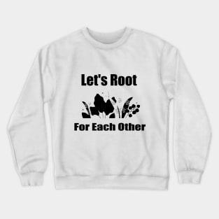 Let's Root For Each Other Funny Gardening Lovers Men Women Crewneck Sweatshirt